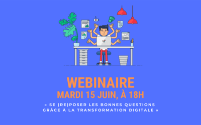 Se (re) poser les bonnes questions grâce à la transformation digitale – Webinaire le 15 juin 2021